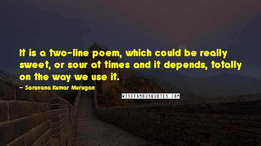 Saravana Kumar Murugan Quotes: It is a two-line poem, which could be really sweet, or sour at times and it depends, totally on the way we use it.