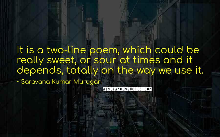 Saravana Kumar Murugan Quotes: It is a two-line poem, which could be really sweet, or sour at times and it depends, totally on the way we use it.