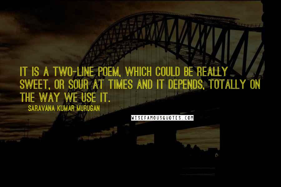 Saravana Kumar Murugan Quotes: It is a two-line poem, which could be really sweet, or sour at times and it depends, totally on the way we use it.