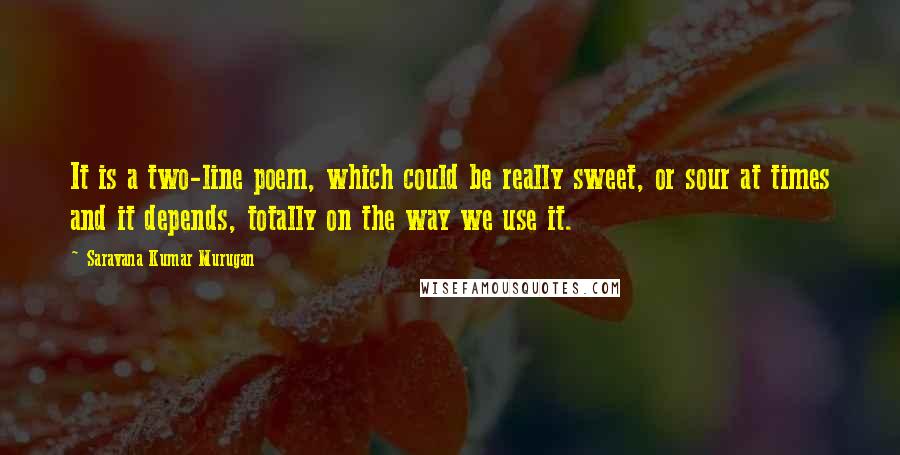 Saravana Kumar Murugan Quotes: It is a two-line poem, which could be really sweet, or sour at times and it depends, totally on the way we use it.