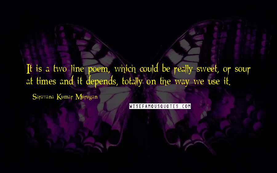 Saravana Kumar Murugan Quotes: It is a two-line poem, which could be really sweet, or sour at times and it depends, totally on the way we use it.