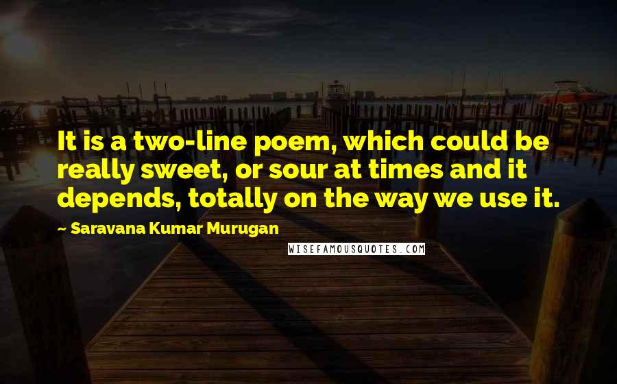 Saravana Kumar Murugan Quotes: It is a two-line poem, which could be really sweet, or sour at times and it depends, totally on the way we use it.