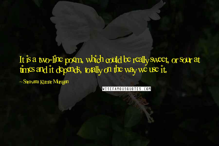 Saravana Kumar Murugan Quotes: It is a two-line poem, which could be really sweet, or sour at times and it depends, totally on the way we use it.