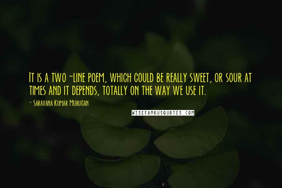 Saravana Kumar Murugan Quotes: It is a two-line poem, which could be really sweet, or sour at times and it depends, totally on the way we use it.