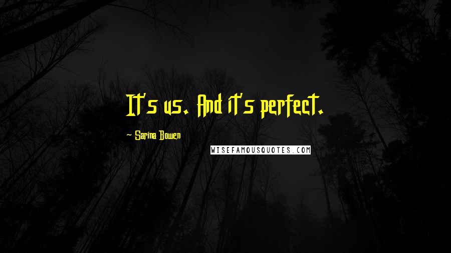 Sarina Bowen Quotes: It's us. And it's perfect.
