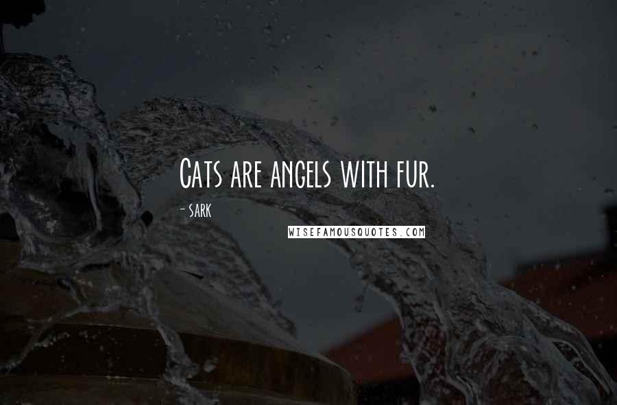 SARK Quotes: Cats are angels with fur.