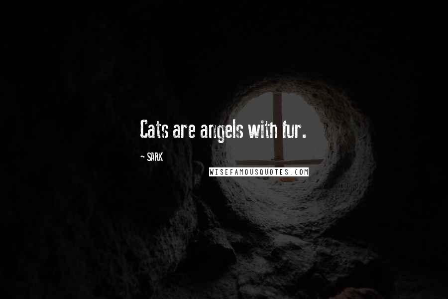 SARK Quotes: Cats are angels with fur.