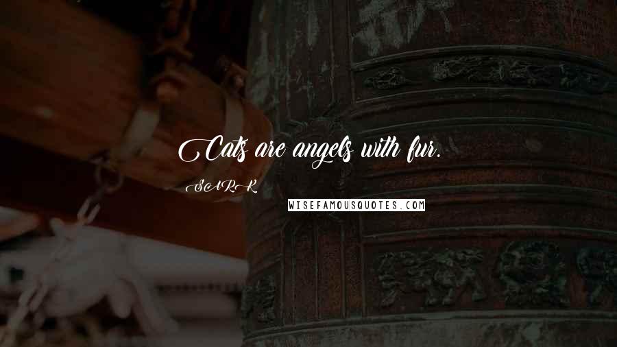 SARK Quotes: Cats are angels with fur.
