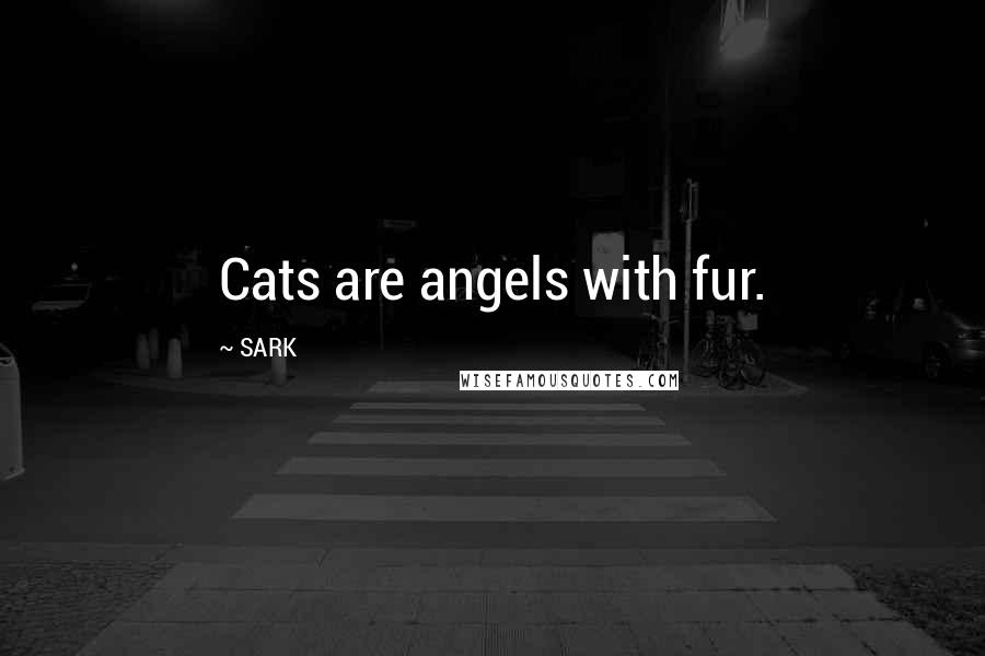 SARK Quotes: Cats are angels with fur.