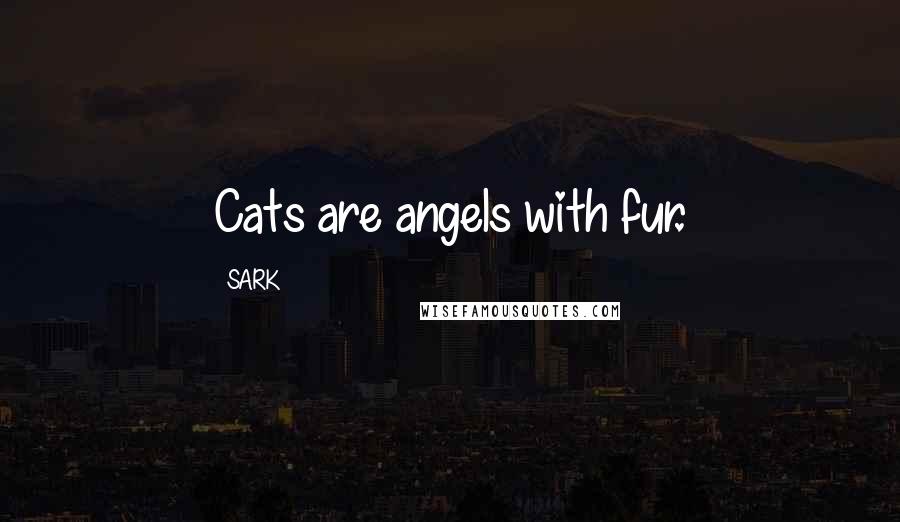 SARK Quotes: Cats are angels with fur.