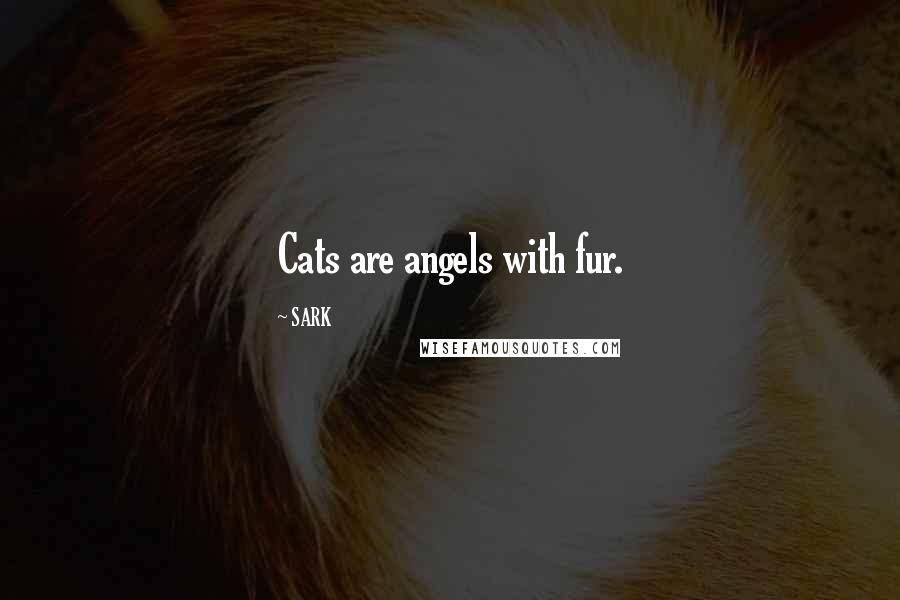 SARK Quotes: Cats are angels with fur.