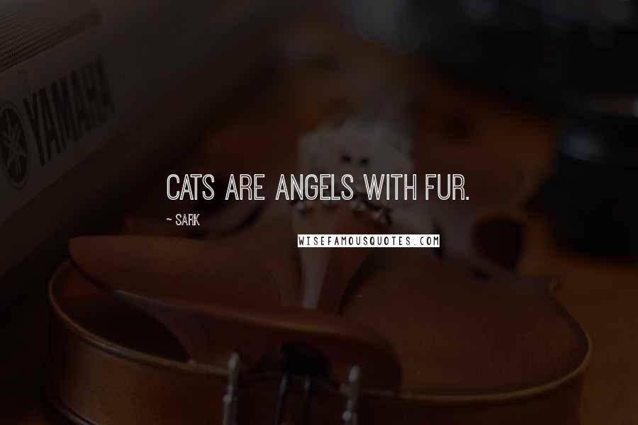 SARK Quotes: Cats are angels with fur.