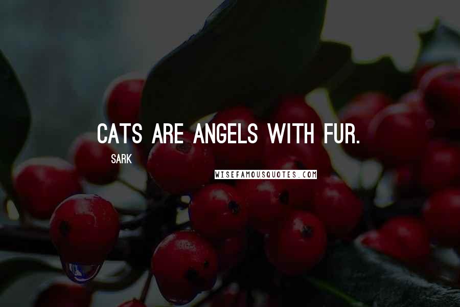 SARK Quotes: Cats are angels with fur.