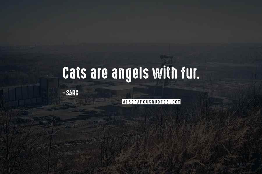 SARK Quotes: Cats are angels with fur.