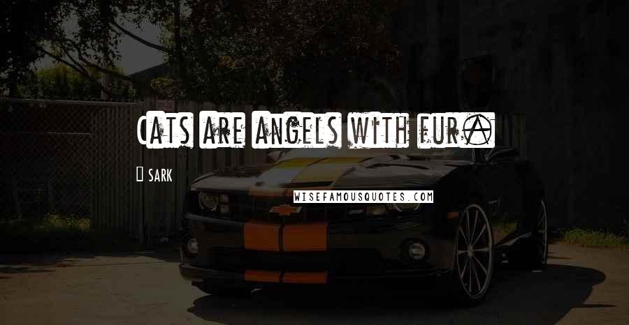 SARK Quotes: Cats are angels with fur.