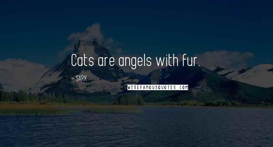 SARK Quotes: Cats are angels with fur.