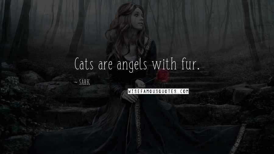 SARK Quotes: Cats are angels with fur.
