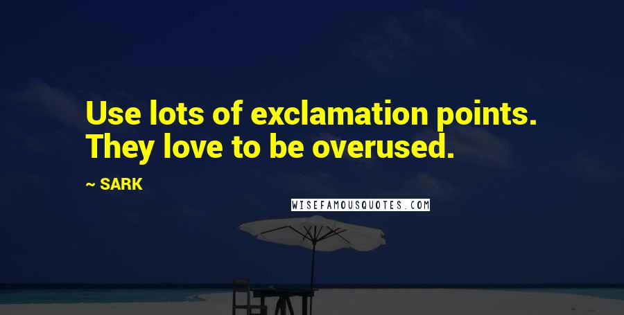 SARK Quotes: Use lots of exclamation points. They love to be overused.