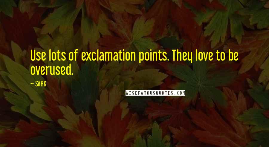 SARK Quotes: Use lots of exclamation points. They love to be overused.