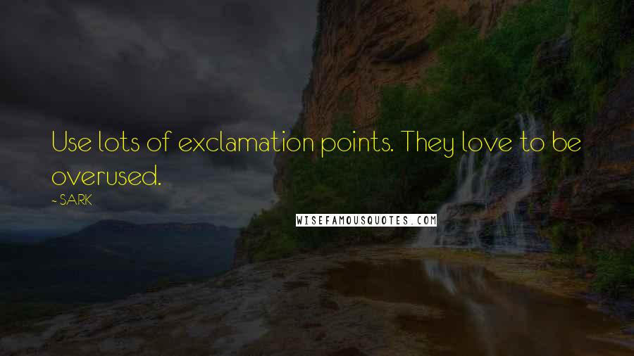 SARK Quotes: Use lots of exclamation points. They love to be overused.