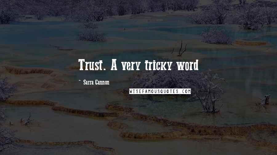 Sarra Cannon Quotes: Trust. A very tricky word