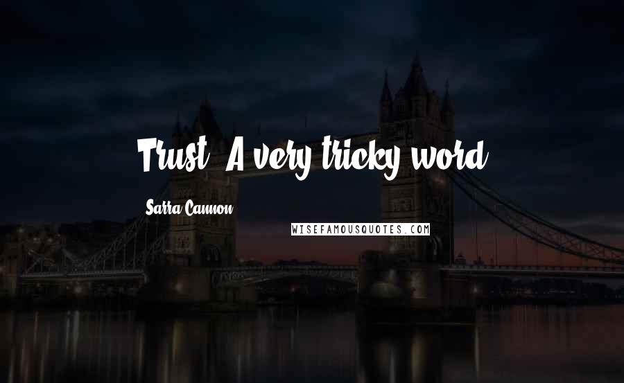 Sarra Cannon Quotes: Trust. A very tricky word