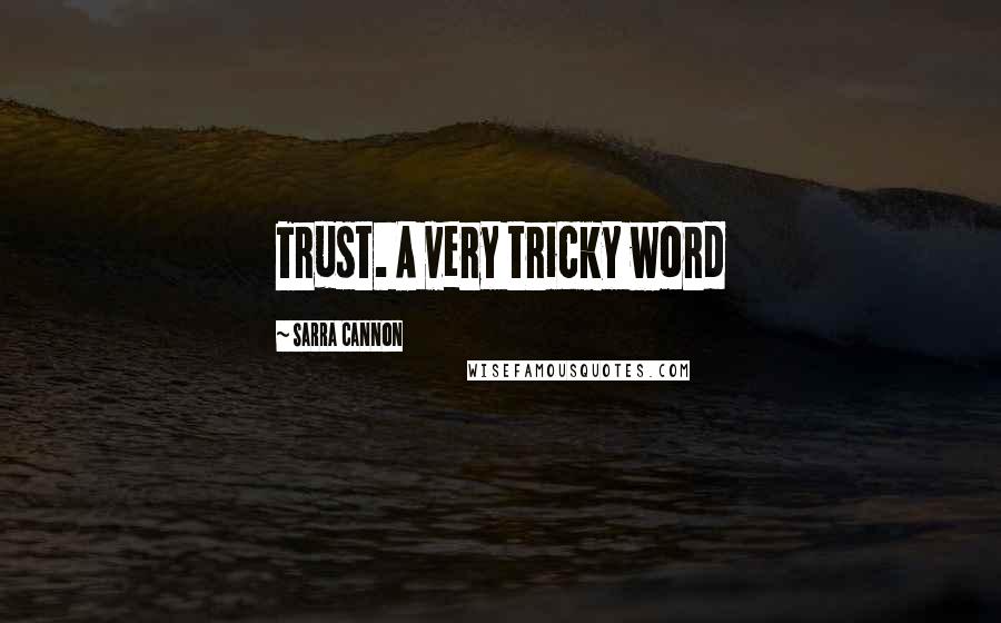 Sarra Cannon Quotes: Trust. A very tricky word
