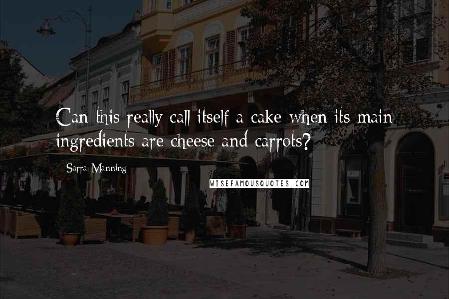 Sarra Manning Quotes: Can this really call itself a cake when its main ingredients are cheese and carrots?