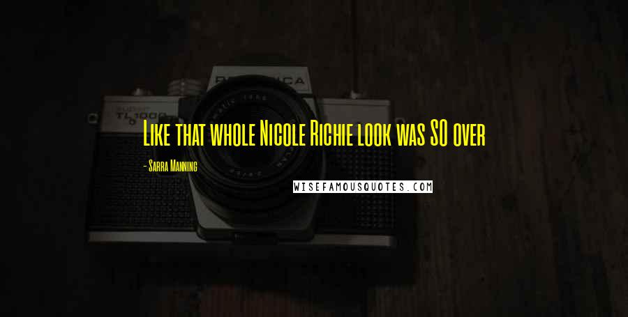 Sarra Manning Quotes: Like that whole Nicole Richie look was SO over