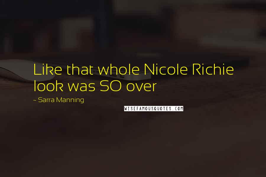 Sarra Manning Quotes: Like that whole Nicole Richie look was SO over