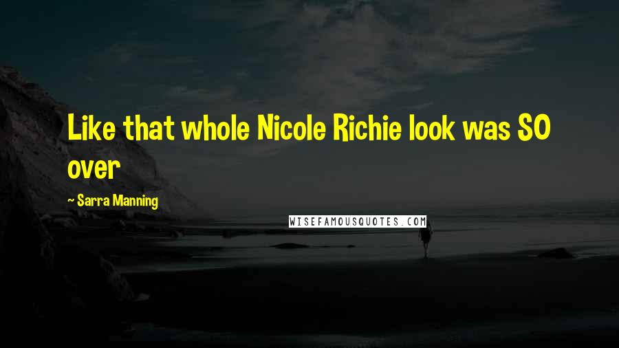 Sarra Manning Quotes: Like that whole Nicole Richie look was SO over
