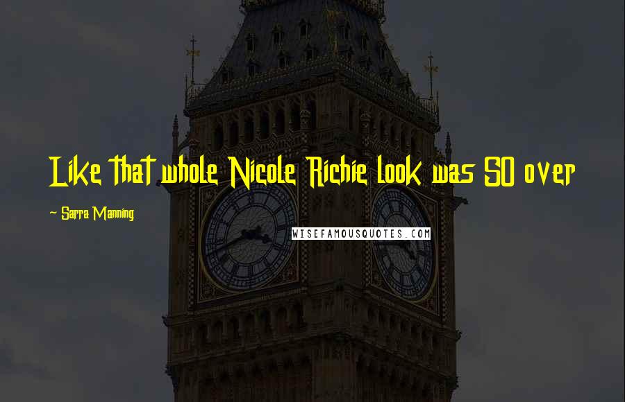 Sarra Manning Quotes: Like that whole Nicole Richie look was SO over