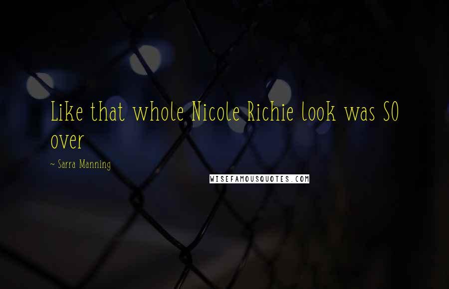 Sarra Manning Quotes: Like that whole Nicole Richie look was SO over