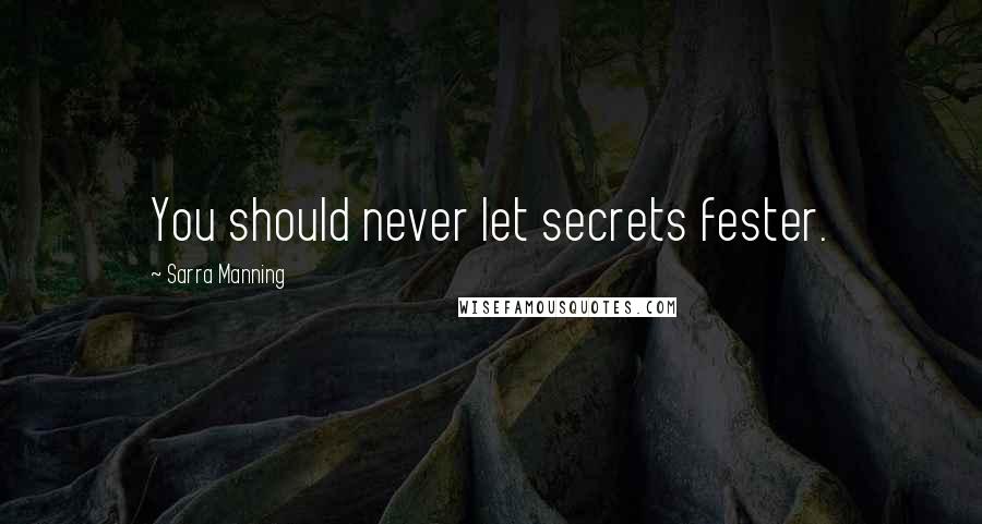 Sarra Manning Quotes: You should never let secrets fester.