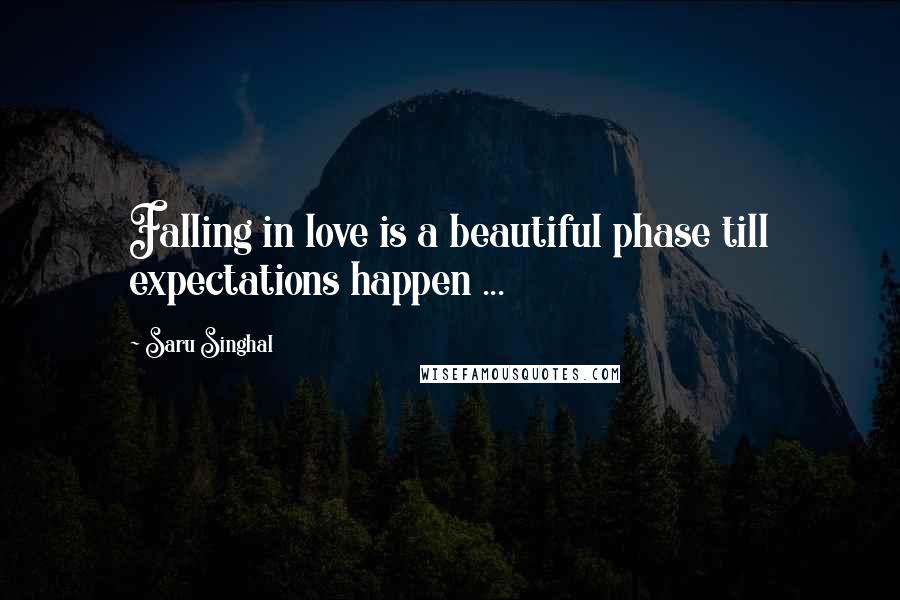 Saru Singhal Quotes: Falling in love is a beautiful phase till expectations happen ...