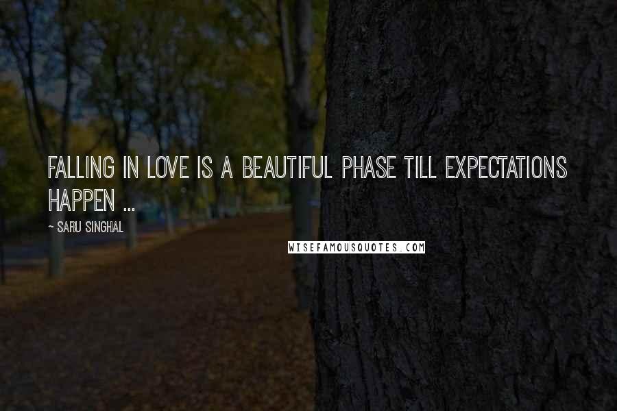 Saru Singhal Quotes: Falling in love is a beautiful phase till expectations happen ...