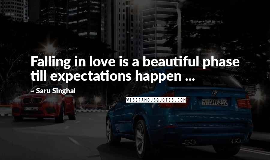 Saru Singhal Quotes: Falling in love is a beautiful phase till expectations happen ...