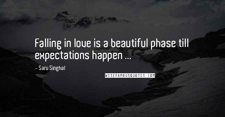 Saru Singhal Quotes: Falling in love is a beautiful phase till expectations happen ...