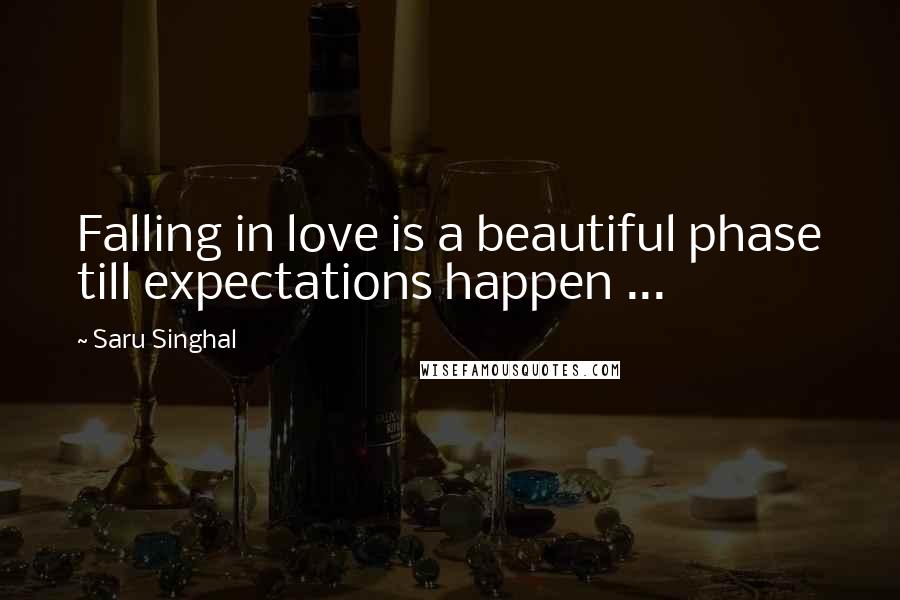 Saru Singhal Quotes: Falling in love is a beautiful phase till expectations happen ...