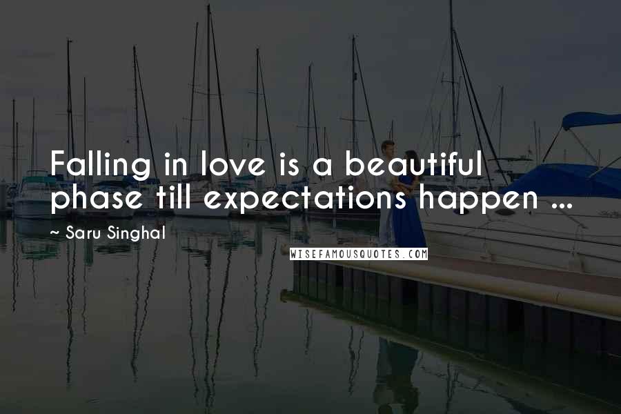 Saru Singhal Quotes: Falling in love is a beautiful phase till expectations happen ...