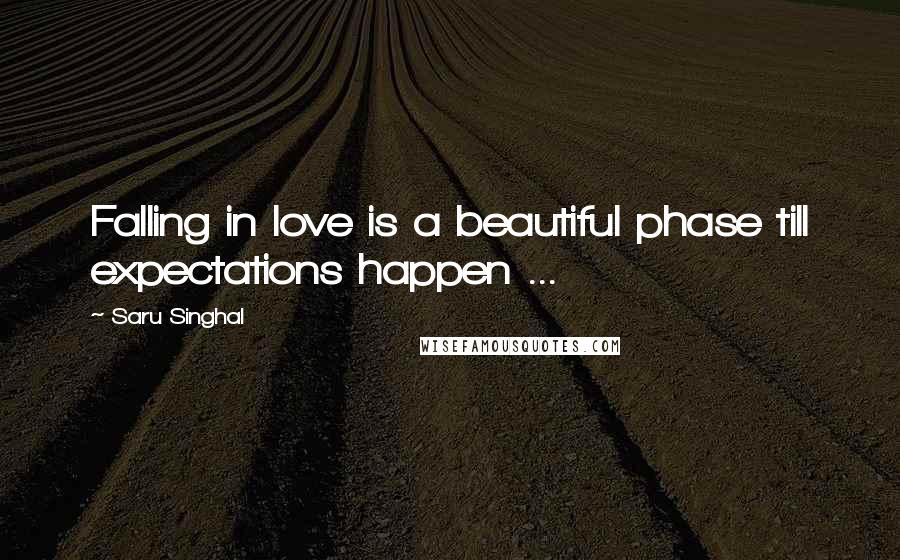 Saru Singhal Quotes: Falling in love is a beautiful phase till expectations happen ...