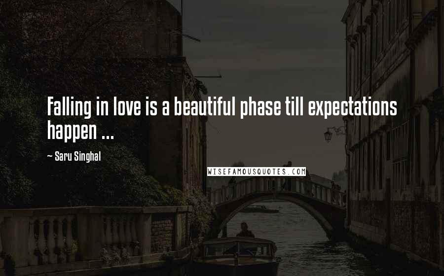 Saru Singhal Quotes: Falling in love is a beautiful phase till expectations happen ...