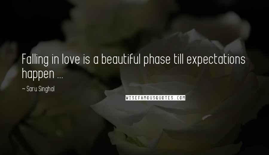 Saru Singhal Quotes: Falling in love is a beautiful phase till expectations happen ...