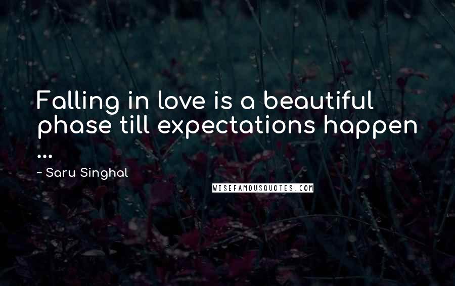 Saru Singhal Quotes: Falling in love is a beautiful phase till expectations happen ...