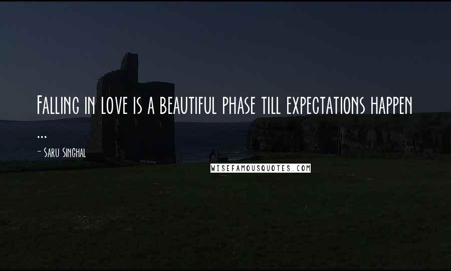 Saru Singhal Quotes: Falling in love is a beautiful phase till expectations happen ...