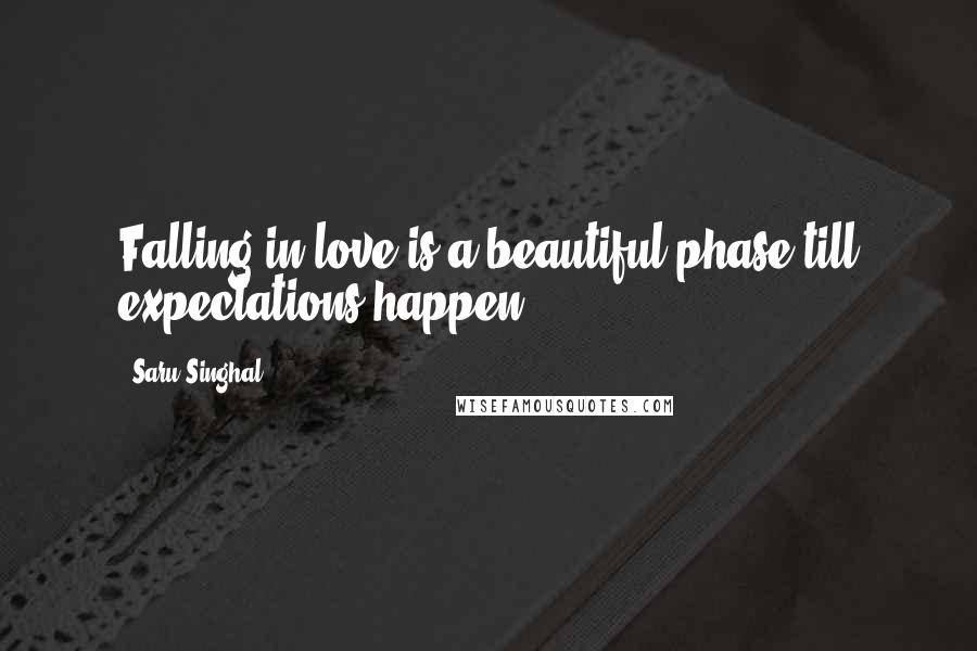 Saru Singhal Quotes: Falling in love is a beautiful phase till expectations happen ...