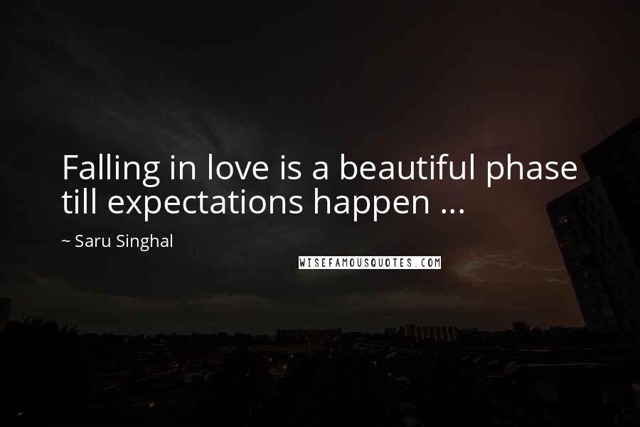 Saru Singhal Quotes: Falling in love is a beautiful phase till expectations happen ...