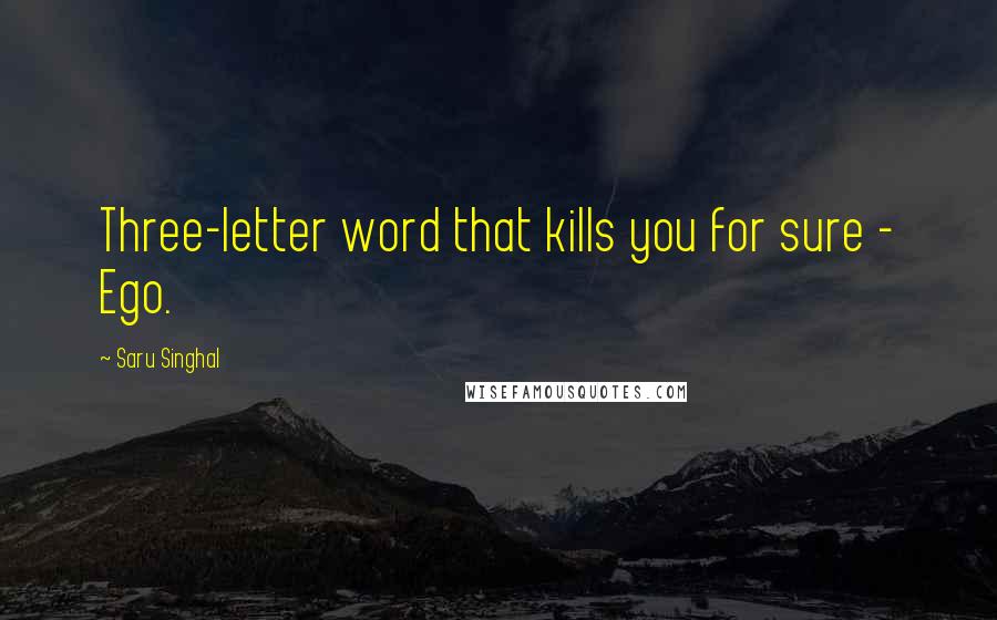 Saru Singhal Quotes: Three-letter word that kills you for sure - Ego.