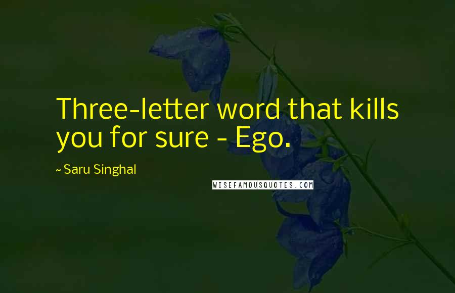 Saru Singhal Quotes: Three-letter word that kills you for sure - Ego.