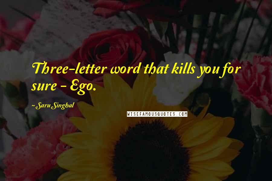 Saru Singhal Quotes: Three-letter word that kills you for sure - Ego.